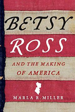 Betsy Ross and the Making of America