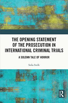 The Opening Statement of the Prosecution in International Criminal Trials