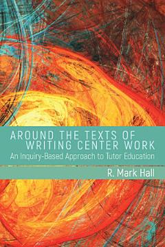 Around the Texts of Writing Center Work