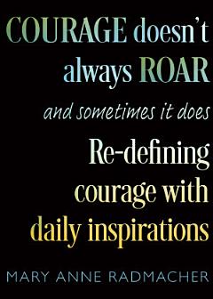 Courage Doesn\'t Always Roar, and Sometimes It Does