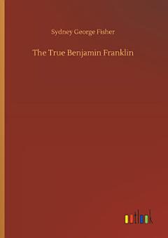 The True Benjamin Franklin