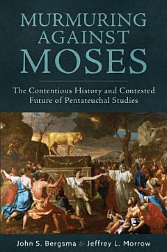 Murmuring Against Moses: The Contentious History and Contested Future of Pentateuchal Studies