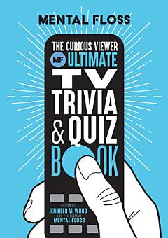 Mental Floss: The Curious Viewer Ultimate TV Trivia & Quiz Book