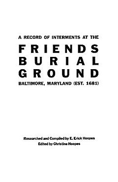 A Record of Interments at the Friends Burial Ground, Baltimore, Maryland