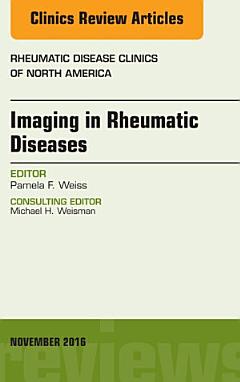 Imaging in Rheumatic Diseases, An Issue of Rheumatic Disease Clinics of North America, E-Book