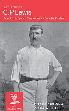 C.P. Lewis: The Champion Cricketer of South Wales