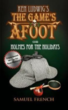 Ken Ludwig\'s The Game\'s Afoot, Or, Holmes for the Holidays