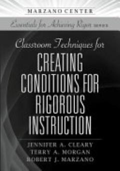 Classroom Techniques for Creating Conditions for Rigorous Instruction