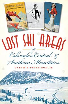 Lost Ski Areas of Colorado\'s Central and Southern Mountains