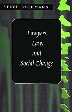 Lawyers, Law, and Social Change