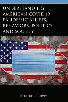 Understanding American COVID-19 Pandemic Beliefs, Behaviors, Politics, and Society