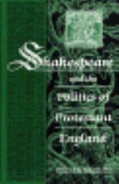 Shakespeare and the Politics of Protestant England