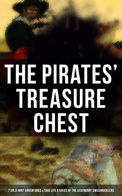 The Pirates\' Treasure Chest (7 Gold Hunt Adventures & True Life Stories of the Legendary Swashbucklers)