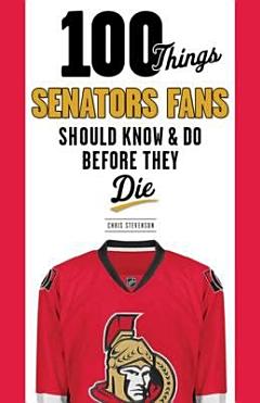 100 Things Senators Fans Should Know & Do Before They Die