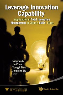 Leverage Innovation Capability: Application Of Total Innovation Management In China\'s Smes\' Study