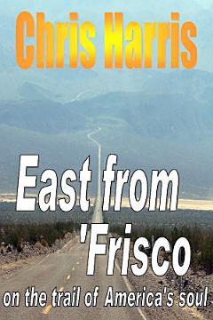 EAST from FRISCO - on the Trail of America\'s Soul