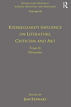 Volume 12, Tome II: Kierkegaard\'s Influence on Literature, Criticism and Art