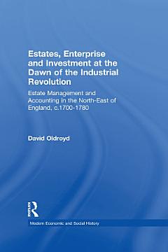 Estates, Enterprise and Investment at the Dawn of the Industrial Revolution