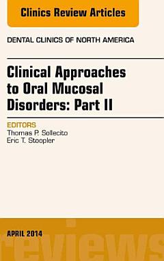 Clinical Approaches to Oral Mucosal Disorders: Part II, An Issue of Dental Clinics of North America