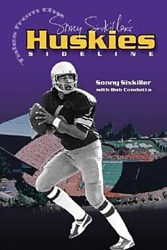 Sonny Sixkiller\'s Tales from the Huskies Sideline