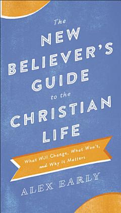 The New Believer\'s Guide to the Christian Life