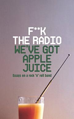 F**k The Radio, We\'ve Got Apple Juice