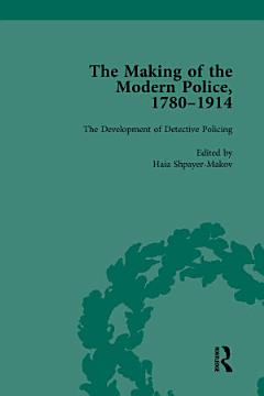 The Making of the Modern Police, 1780–1914, Part II vol 6