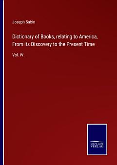 Dictionary of Books, relating to America, From its Discovery to the Present Time