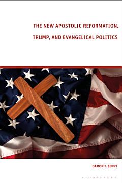 The New Apostolic Reformation, Trump, and Evangelical Politics