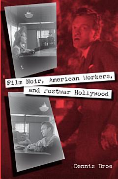 Film Noir, American Workers, and Postwar Hollywood