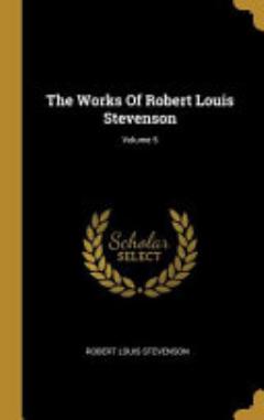 The Works Of Robert Louis Stevenson; Volume 5