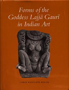 Forms of the Goddess Lajj? Gaur? in Indian Art