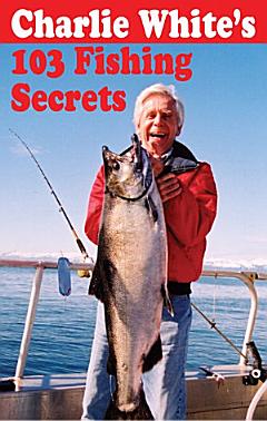 Charlie White\'s 103 Fishing Secrets