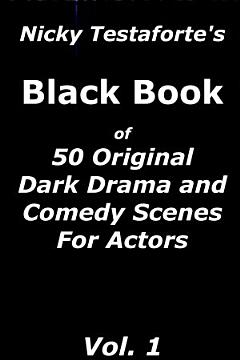 Nicky Testaforte\'s Black Book of 50 Original Dark Drama and Comedy Scenes for Actors