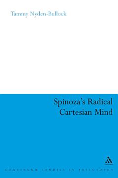 Spinoza\'s Radical Cartesian Mind