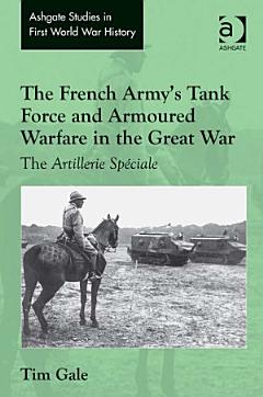 The French Army\'s Tank Force and Armoured Warfare in the Great War