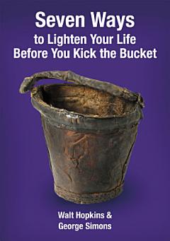 Seven Ways to Lighten Your Life Before You Kick the Bucket