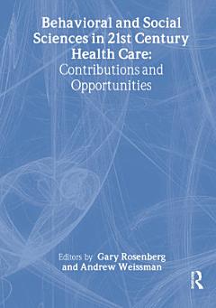 Behavioral and Social Sciences in 21st Century Health Care