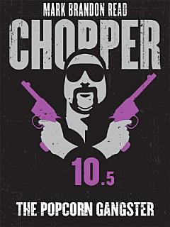 The Popcorn Gangster: Chopper 10.5