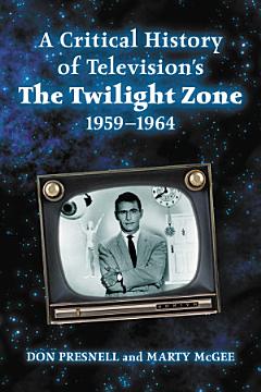 A Critical History of Television\'s The Twilight Zone, 1959-1964