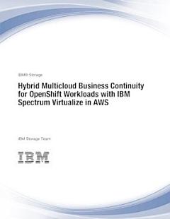 Hybrid Multicloud Business Continuity for OpenShift Workloads with IBM Spectrum Virtualize in AWS