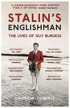 Stalin\'s Englishman: The Lives of Guy Burgess