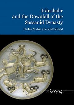 Iranshahr and the Downfall of the Sassanid Dynasty