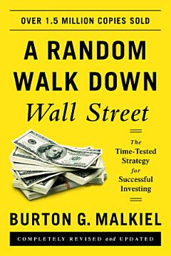 A Random Walk Down Wall Street: The Time-Tested Strategy for Successful Investing (Eleventh Edition)