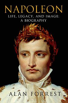 Napoleon: Life, Legacy, and Image: A Biography