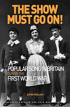 The Show Must Go On! Popular Song in Britain During the First World War