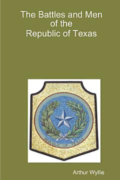 The Battles and men of the Republic of Texas