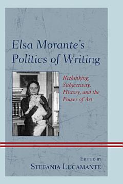 Elsa Morante\'s Politics of Writing