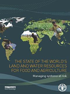 The State of the World\'s Land and Water Resources for Food and Agriculture