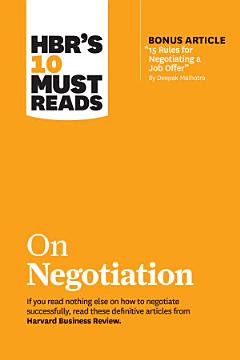 HBR\'s 10 Must Reads on Negotiation (with bonus article "15 Rules for Negotiating a Job Offer" by Deepak Malhotra)